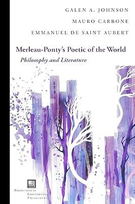 Merleau-Ponty's Poetic of the World: Philosophy and Literature (Perspectives in Continental Philosophy) by Carbone, Mauro; Johnson, Galen A.; Saint Aubert, Emmanuel de | Hardcover | Literary Theory