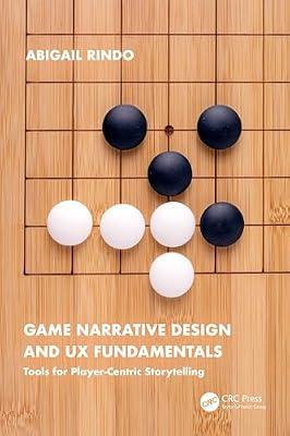 Game Narrative Design and UX Fundamentals: Tools for Player-Centric Storytelling by Rindo, Abigail | Paperback | Computer Games Design