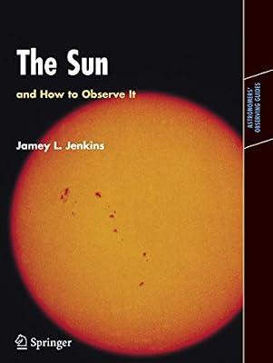 The Sun and How to Observe It (Astronomers' Observing Guides) by Jenkins, Jamey L. | Paperback | Science