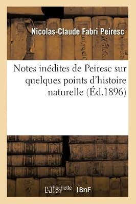 Notes Indites de Peiresc Sur Quelques Points d'Histoire Naturelle (Sciences) by Peiresc, Nicolas-Claude Fabri | Paperback | Biology