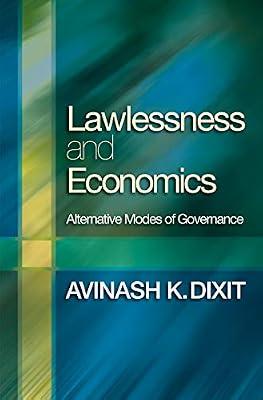 Lawlessness and Economics – Alternative Modes of Governance (The Gorman Lectures in Economics) by Dixit, Avinash K | Hardcover | Economics