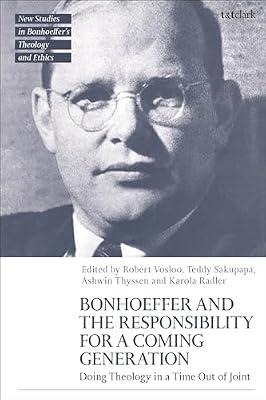 Bonhoeffer and the Responsibility for a Coming Generation: Doing Theology in a Time Out of Joint (T&t Clark New Studies in Bonhoeffer’s Theology and Ethics) | Hardcover | Religion