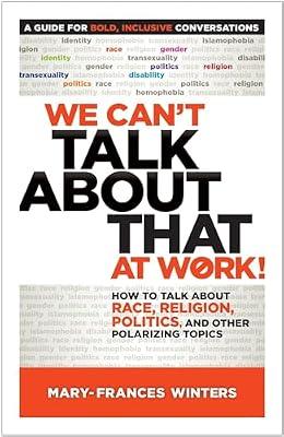 We Can't Talk about That at Work!: How to Talk about Race, Religion, Politics, and Other Polarizing Topics by Winters, Mary-Frances | Paperback | Business & Economics