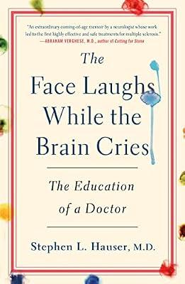 The Face Laughs While the Brain Cries: The Education of a Doctor by Hauser, Stephen L., M.d. | Hardcover | Biography & Autobiography