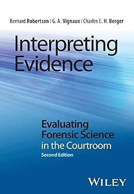 Interpreting Evidence: Evaluating Forensic Science in the Courtroom by Robertson, Bernard; Berger, Charles E. H.; Vignaux, G. A. | Paperback | Medical