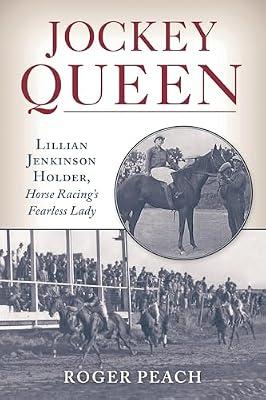 Jockey Queen: Lillian Jenkinson Holder, Horse Racing’s Fearless Lady by Peach, Roger | Hardcover | Horse Racing