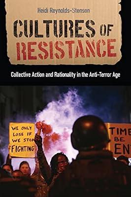 Cultures of Resistance: Collective Action and Rationality in the Anti-terror Age (Critical Issues in Crime and Society) by Reynolds-stenson, Heidi | Paperback | Political Science