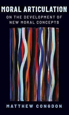 Moral Articulation: On the Development of New Moral Concepts by Congdon, Matthew | Hardcover | Social & Political Philosophy