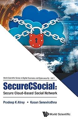 Securecsocial: Secure Cloud-based Social Network: 1 (World Scientific Series In Digital Forensics And Cybersecurity) by Atrey, Pradeep; Senevirathna, Kasun | Hardcover | Computer Networking & Communications