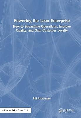 Powering the Lean Enterprise: How to Streamline Operations, Improve Quality, and Gain Customer Loyalty by Artzberger, Bill | Hardcover | Business & Economics