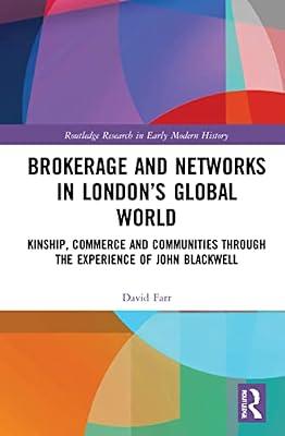 Brokerage and Networks in London’s Global World: Kinship, Commerce and Communities through the experience of John Blackwell (Routledge Research in Early Modern History) by Farr, David | Hardcover | History And Archaeology