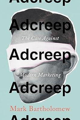Adcreep: The Case Against Modern Marketing by Bartholomew, Mark | Hardcover | Usa