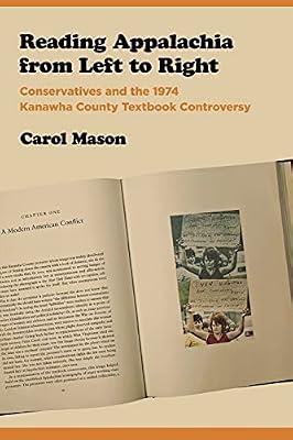 Reading Appalachia from Left to Right: Conservatives and the 1974 Kanawha County Textbook Controversy by Mason, Carol | Paperback | History