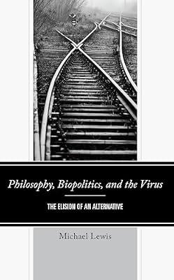 Philosophy, Biopolitics, and the Virus: The Elision of an Alternative by Lewis Lecturer in Philosophy  University of Newcastle, Michael | Hardcover | Philosophy