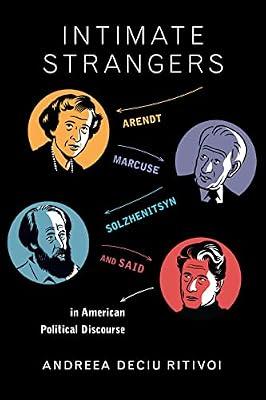 Intimate Strangers: Arendt, Marcuse, Solzhenitsyn, and Said in American Political Discourse by Ritivoi, Andreea Deciu | Hardcover | History Of The Americas