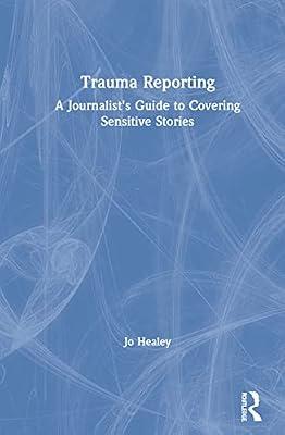 Trauma Reporting: A Journalist's Guide to Covering Sensitive Stories by Healey, Jo | Hardcover | Medical