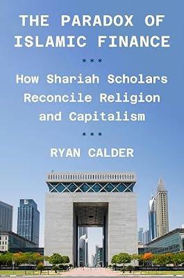 The Paradox of Islamic Finance: How Shariah Scholars Reconcile Religion and Capitalism by Calder, Ryan | Hardcover | Social Science