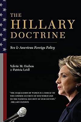 The Hillary Doctrine: Sex and American Foreign Policy by Hudson, Valerie; Leidl, Patricia | Hardcover | Political Science