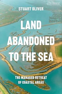 Land Abandoned to the Sea: The Managed Realignment of Coastal Areas by Oliver, Stuart | Paperback | Science