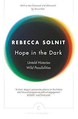 Hope In The Dark: Untold Histories, Wild Possibilities by Solnit, Rebecca | Paperback | History