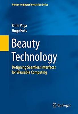 Beauty Technology: Designing Seamless Interfaces for Wearable Computing (Human–Computer Interaction Series) by Vega, Katia; Fuks, Hugo | Hardcover | User Interface Design & Usability