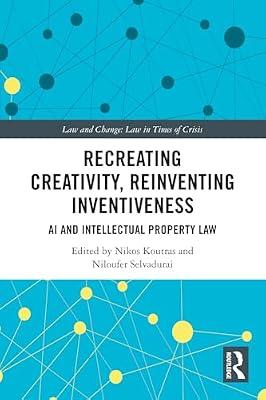 Recreating Creativity, Reinventing Inventiveness: AI and Intellectual Property Law (Law and Change) | Paperback | Copyright Law