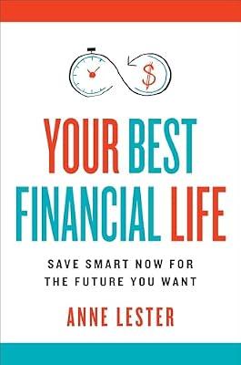 Your Best Financial Life: Save Smart Now for the Future You Want by Lester, Anne | Hardcover | Business & Economics: Personal Finance