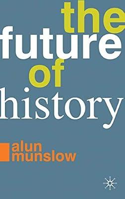The Future of History by Munslow, Alun | Hardcover | History: Theory & Methods
