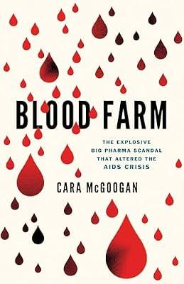 Blood Farm: The Explosive Big Pharma Scandal that Altered the AIDS Crisis by Mcgoogan, Cara | Hardcover | Medical