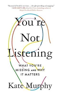 You're Not Listening: What You're Missing and Why It Matters by Murphy, Kate | Paperback | Social