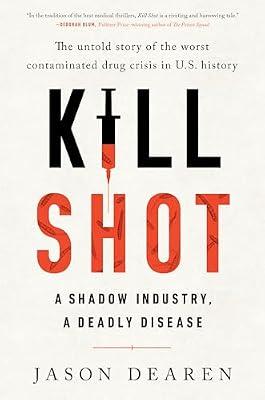 Kill Shot: A Shadow Industry, a Deadly Disease by Dearen, Jason | Hardcover | Medicine