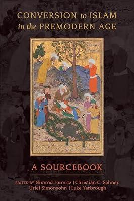 Conversion to Islam in the Premodern Age – A Sourcebook by Simonsohn, Uriel; Hurvitz, Nimrod; Yarbrough, Luke; Sahner, Christian C. | Paperback | Islam