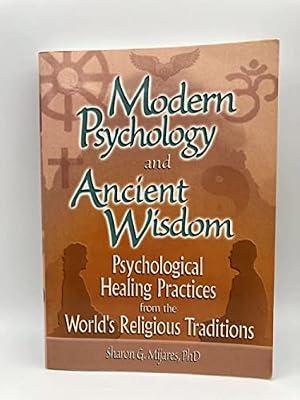 Modern Psychology and Ancient Wisdom: Psychological Healing Practices from the World's Religious Traditions by Mijares, Sharon G.; Mijares, Sharon G. | Paperback | Psychotherapy