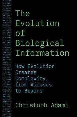 The Evolution of Biological Information: How Evolution Creates Complexity, from Viruses to Brains by Adami, Christoph | Paperback | Science
