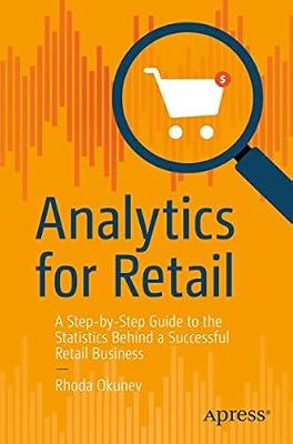 Analytics for Retail: A Step-By-Step Guide to the Statistics Behind a Successful Retail Business by Okunev, Rhoda | Paperback | Computers