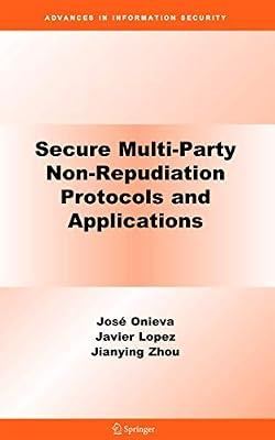 SECURE MULTI-PARTY NON-REPUDIATION PROTOCOLS AND APPLICATIONS: 43 (Advances in Information Security) by Zhou, Jianying; Onieva, José A. | Hardcover | Data Encryption