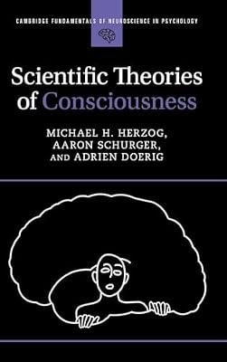 Scientific Theories of Consciousness (Cambridge Fundamentals of Neuroscience in Psychology) by Herzog, Michael H.; Schurger, Aaron; Doerig, Adrien | Hardcover | Psychology