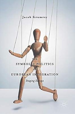 The Symbolic Politics of European Integration: Staging Europe by Jacob Krumrey | Hardcover | Diplomacy