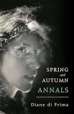 Spring and Autumn Annals: A Celebration of the Seasons for Freddie by Di Prima, Diane | Paperback | Biography & Autobiography