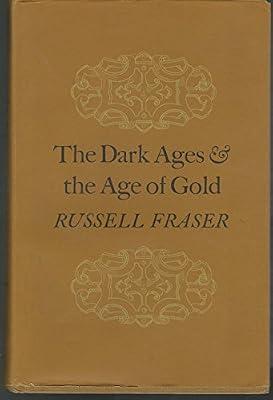 The Dark Ages and the Age of Gold (Princeton Legacy Library) by Fraser, Russell A. | Hardcover | European History