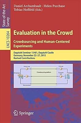 Evaluation in the Crowd. Crowdsourcing and Human-Centered Experiments: Dagstuhl Seminar 15481, Dagstuhl Castle, Germany, November 22 – 27, 2015, ... 10264 (Lecture Notes in Computer Science) | Paperback | Human-Computer Interaction