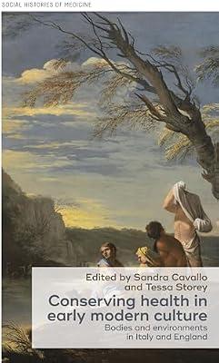Conserving Health in Early Modern Culture: Bodies and Environments in Italy and England: 8 (Social Histories of Medicine) | Hardcover | History Of Medicine