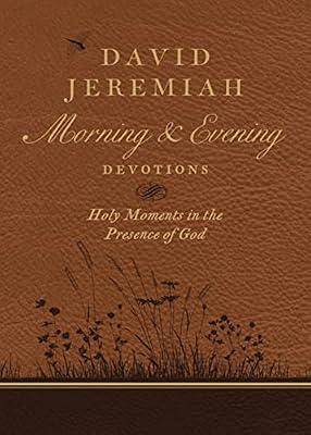 David Jeremiah Morning and Evening Devotions: Holy Moments in the Presence of God by Jeremiah, David | Imitation_Leather | Religion