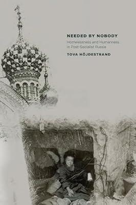 Needed by Nobody: Homelessness and Humanness in Post-Socialist Russia (Culture and Society After Socialism) by Hjdestrand, Tova | Paperback | Social Science