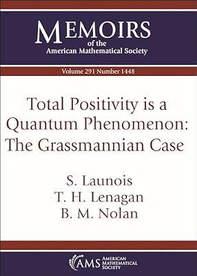 Total Positivity is a Quantum Phenomenon: The Grassmannian Case: Volume: 291 Number: 1448 (Memoirs of the American Mathematical Society) by Lenagan, T. H.; Launois, S.; Nolan, B. M. | Paperback | Algebra