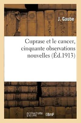 Cuprase Et Le Cancer, Cinquante Observations Nouvelles by Gaube | Paperback | History Of Medicine