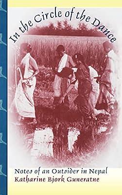In the Circle of the Dance: Notes of an Outsider in Nepal by Guneratne, Katharine Bjork | Hardcover | Biography: General