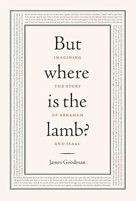 But Where Is the Lamb?: Imagining the Story of Abraham and Isaac by Goodman, James | Hardcover | Religion