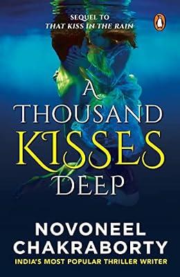 A Thousand Kisses Deep: A Romance Thriller Fiction Novel that revolves around Mystery & Suspense in Love, Life & Fate | Sequel to That Kiss in the Rain | Penguin Books by Chakraborty, Novoneel | Paperback | Romance