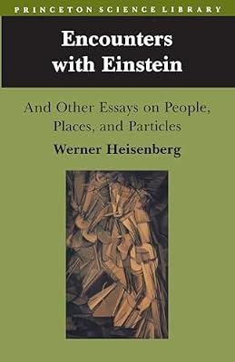 Encounters with Einstein: And Other Essays on People, Places, and Particles by Heisenberg, Werner | Paperback | Science